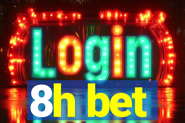 8h bet